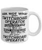 Funny Switchboard Operator Mug Ask Not What Your Switchboard Operator Can Do For You Coffee Cup 11oz 15oz White