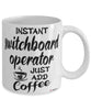 Funny Switchboard Operator Mug Instant Switchboard Operator Just Add Coffee Cup White