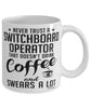 Funny Switchboard Operator Mug Never Trust A Switchboard Operator That Doesn't Drink Coffee and Swears A Lot Coffee Cup 11oz 15oz White