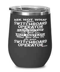 Funny Switchboard Operator Wine Glass Ask Not What Your Switchboard Operator Can Do For You 12oz Stainless Steel Black