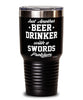 Funny Swords Tumbler Just Another Beer Drinker With A Swords Problem 30oz Stainless Steel Black