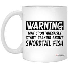 Funny Swordtail Mug Warning May Spontaneously Start Talking About Swordtail Fish Coffee Cup 11oz White XP8434