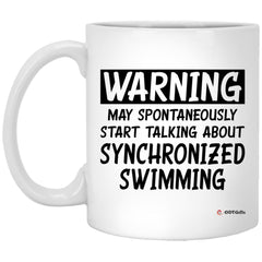 Funny Synchronized Swimming Mug Gift Warning May Spontaneously Start Talking About Synchronized Swimming Coffee Cup 11oz White XP8434
