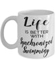 Funny Synchronized Swimming Mug Life Is Better With Synchronized Swimming Coffee Cup 11oz 15oz White