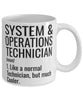 Funny System And Operations Technician Mug Like A Normal Technician But Much Cooler Coffee Cup 11oz 15oz White