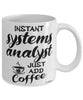 Funny Systems Analyst Mug Instant Systems Analyst Just Add Coffee Cup White