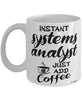 Funny Systems Analyst Mug Instant Systems Analyst Just Add Coffee Cup White