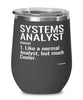 Funny Systems Analyst Wine Glass Like A Normal Analyst But Much Cooler 12oz Stainless Steel Black