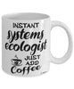 Funny Systems Ecologist Mug Instant Systems Ecologist Just Add Coffee Cup White