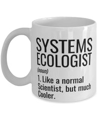 Funny Systems Ecologist Mug Like A Normal Scientist But Much Cooler Coffee Cup 11oz 15oz White