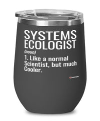 Funny Systems Ecologist Wine Glass Like A Normal Scientist But Much Cooler 12oz Stainless Steel Black