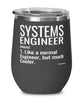 Funny Systems Engineer Wine Glass Like A Normal Engineer But Much Cooler 12oz Stainless Steel Black
