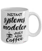 Funny Systems Modeler Mug Instant Systems Modeler Just Add Coffee Cup White