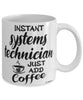 Funny Systems Technician Mug Instant Systems Technician Just Add Coffee Cup White
