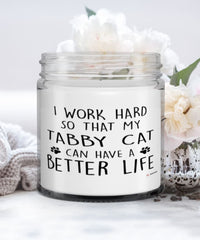Funny Tabby Cat Candle I Work Hard So That My Tabby Cat Can Have A Better Life 9oz Vanilla Scented Candles Soy Wax