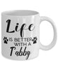 Funny Tabby Cat Mug Life Is Better With A Tabby Coffee Cup 11oz 15oz White