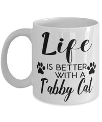Funny Tabby Cat Mug Life Is Better With A Tabby Cat Coffee Cup 11oz 15oz White