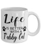 Funny Tabby Cat Mug Life Is Better With A Tabby Cat Coffee Cup 11oz 15oz White
