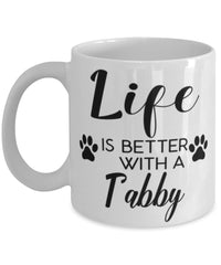 Funny Tabby Cat Mug Life Is Better With A Tabby Coffee Cup 11oz 15oz White