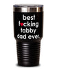 Funny Tabby Cat Tumbler B3st F-cking Tabby Dad Ever 30oz Stainless Steel