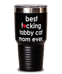 Funny Tabby Cat Tumbler B3st F-cking Tabby Cat Mom Ever 30oz Stainless Steel