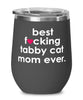 Funny Tabby Cat Wine Glass B3st F-cking Tabby Cat Mom Ever 12oz Stainless Steel Black