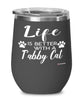 Funny Tabby Cat Wine Glass Life Is Better With A Tabby Cat 12oz Stainless Steel Black