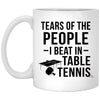 Funny Table Tennis Player Mug Tears Of The People I Beat In Table Tennis Coffee Cup 11oz White XP8434