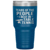 Funny Table Tennis Tumbler Tears Of The People I Beat In Table Tennis Laser Etched 30oz Stainless Steel