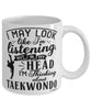 Funny Taekwondoin Mug I May Look Like I'm Listening But In My Head I'm Thinking About Taekwondo Coffee Cup White