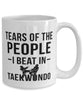 Funny Taekwondoin  Mug Tears Of The People I Beat In Taekwondo Coffee Mug 15oz White