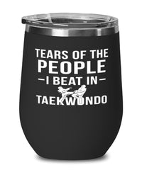 Funny Taekwondoin  Wine Tumbler Tears Of The People I Beat In Taekwondo Stemless Wine Glass 12oz Stainless Steel