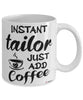 Funny Tailor Mug Instant Tailor Just Add Coffee Cup White