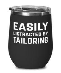 Funny Tailor Wine Tumbler Easily Distracted By Tailoring Stemless Wine Glass 12oz Stainless Steel