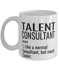 Funny Talent Consultant Mug Like A Normal Consultant But Much Cooler Coffee Cup 11oz 15oz White