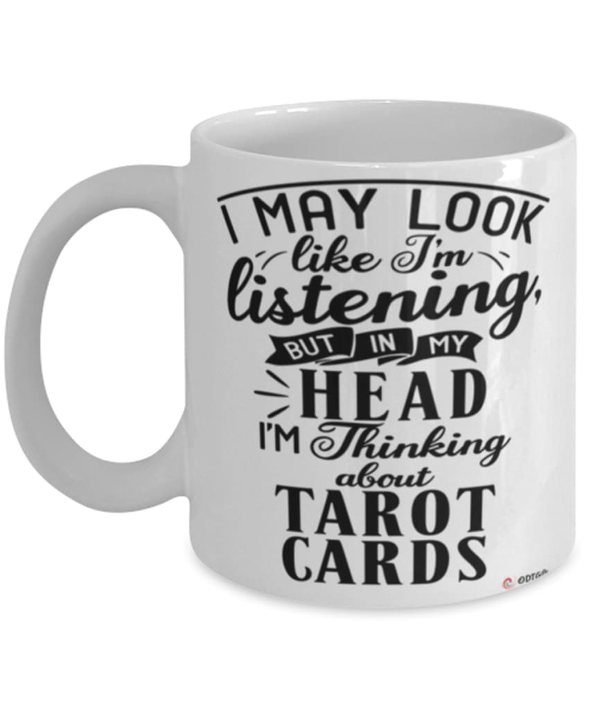 Funny Tarot cards Mug I May Look Like I'm Listening But In My Head I'm Thinking About Tarot cards Coffee Cup White