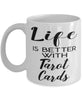 Funny Tarot Cards Reader Mug Life Is Better With Tarot Cards Coffee Cup 11oz 15oz White