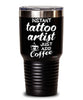 Funny Tattoo Artist Tumbler Instant Tattoo Artist Just Add Coffee 30oz Stainless Steel Black