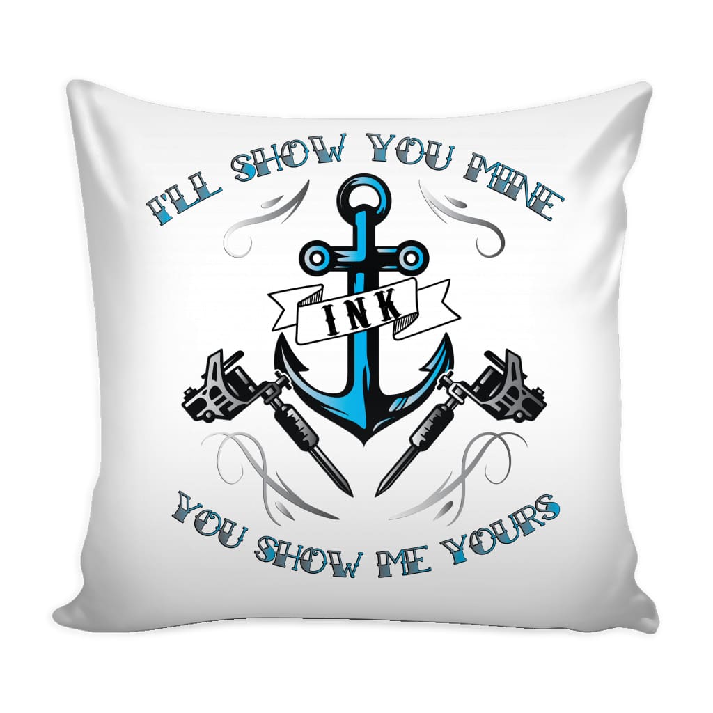 Funny Tattoo Inked Graphic Pillow Cover I'll Show You Mine You Show Me Yours
