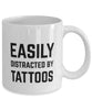 Funny Tattoo Mug Easily Distracted By Tattoos Coffee Mug 11oz White