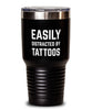 Funny Tattoo Tumbler Easily Distracted By Tattoos Tumbler 30oz Stainless Steel