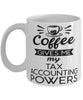 Funny Tax Accountant Mug Coffee Gives Me My Tax Accounting Powers Coffee Cup 11oz 15oz White