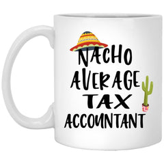 Funny Tax Accountant Mug Nacho Average Tax Accountant Coffee Cup 11oz White XP8434
