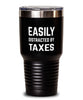 Funny Tax Accountant Tumbler Easily Distracted By Taxes Tumbler 30oz Stainless Steel