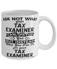 Funny Tax Examiner Mug Ask Not What Your Tax Examiner Can Do For You Coffee Cup 11oz 15oz White
