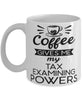 Funny Tax Examiner Mug Coffee Gives Me My Tax Examining Powers Coffee Cup 11oz 15oz White