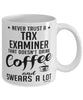 Funny Tax Examiner Mug Never Trust A Tax Examiner That Doesn't Drink Coffee and Swears A Lot Coffee Cup 11oz 15oz White