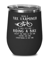 Funny Tax Examiner Wine Glass Being A Tax Examiner Is Easy It's Like Riding A Bike Except 12oz Stainless Steel Black