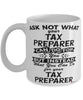 Funny Tax Preparer Mug Ask Not What Your Tax Preparer Can Do For You Coffee Cup 11oz 15oz White