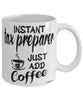 Funny Tax Preparer Mug Instant Tax Preparer Just Add Coffee Cup White